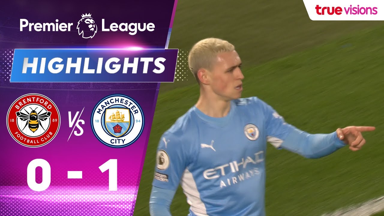 ไฮไลท์: เบรนท์ฟอร์ด 0-1 แมนเชสเตอร์ ซิตี้ (พรีเมียร์ลีก)